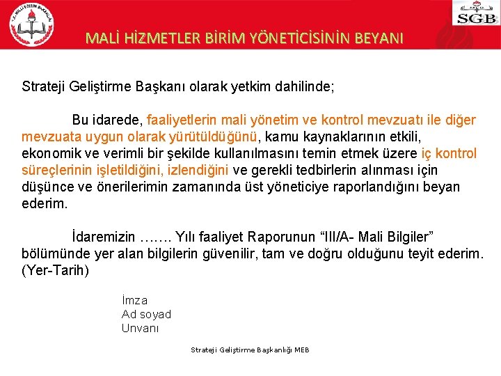 MALİ HİZMETLER BİRİM YÖNETİCİSİNİN BEYANI Strateji Geliştirme Başkanı olarak yetkim dahilinde; Bu idarede, faaliyetlerin