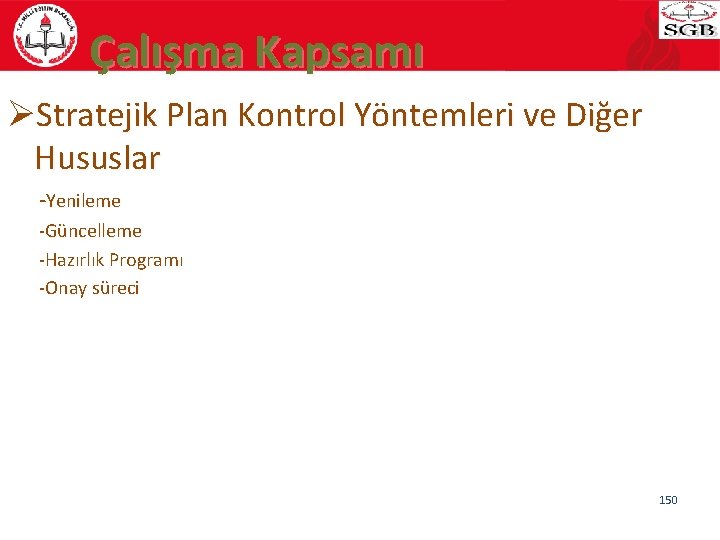 Çalışma Kapsamı ØStratejik Plan Kontrol Yöntemleri ve Diğer Hususlar -Yenileme -Güncelleme -Hazırlık Programı -Onay