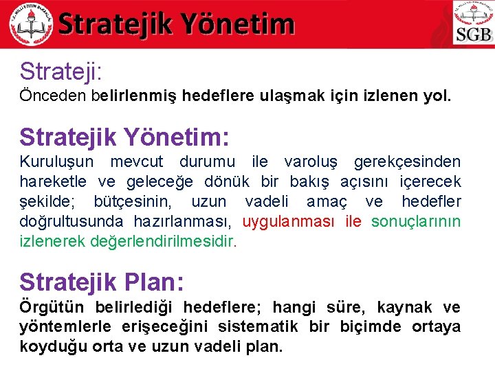 Stratejik Yönetim Strateji: Önceden belirlenmiş hedeflere ulaşmak için izlenen yol. Stratejik Yönetim: Kuruluşun mevcut