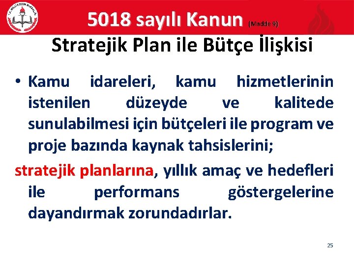 5018 sayılı Kanun Stratejik Plan ile Bütçe İlişkisi (Madde 9) • Kamu idareleri, kamu