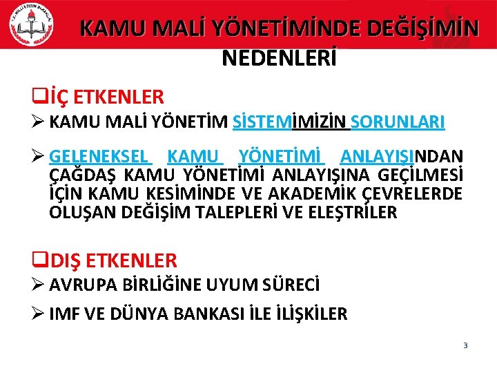 KAMU MALİ YÖNETİMİNDE DEĞİŞİMİN NEDENLERİ qİÇ ETKENLER Ø KAMU MALİ YÖNETİM SİSTEMİMİZİN SORUNLARI Ø