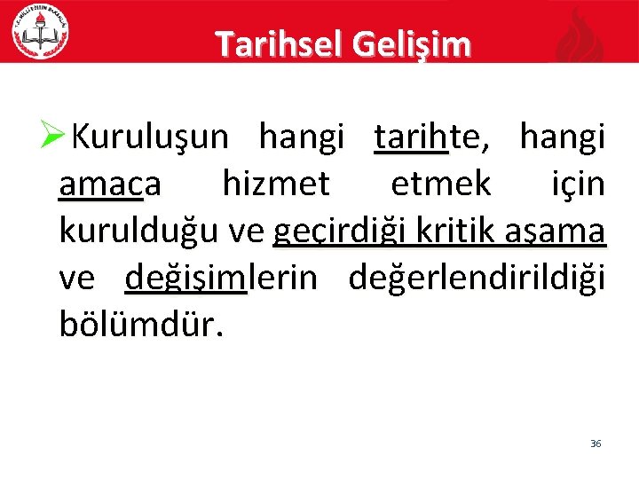 Tarihsel Gelişim ØKuruluşun hangi tarihte, hangi amaca hizmet etmek için kurulduğu ve geçirdiği kritik