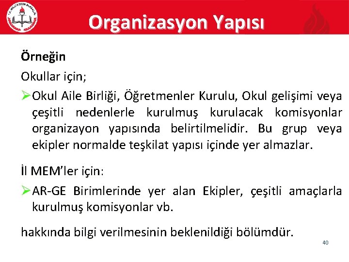 Organizasyon Yapısı Örneğin Okullar için; ØOkul Aile Birliği, Öğretmenler Kurulu, Okul gelişimi veya çeşitli