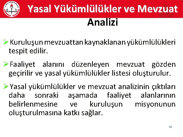 Yasal Yükümlülükler ve Mevzuat Analizi ØKuruluşun mevzuattan kaynaklanan yükümlülükleri tespit edilir. ØFaaliyet alanını düzenleyen