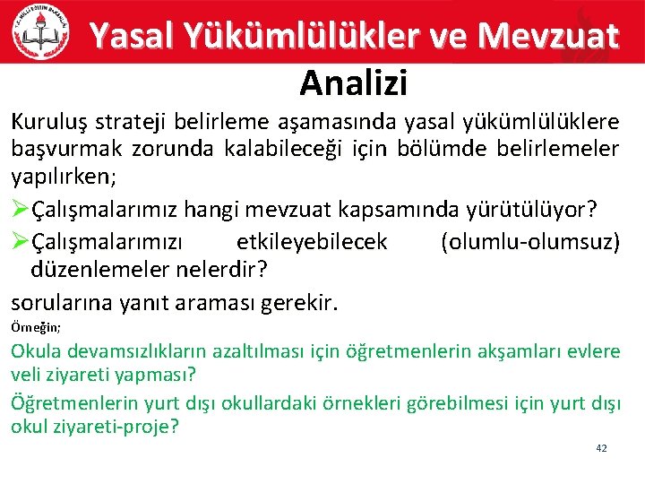 Yasal Yükümlülükler ve Mevzuat Analizi Kuruluş strateji belirleme aşamasında yasal yükümlülüklere başvurmak zorunda kalabileceği