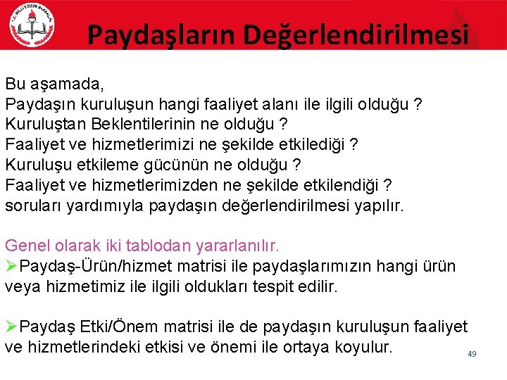 Paydaşların Değerlendirilmesi Bu aşamada, Paydaşın kuruluşun hangi faaliyet alanı ile ilgili olduğu ? Kuruluştan