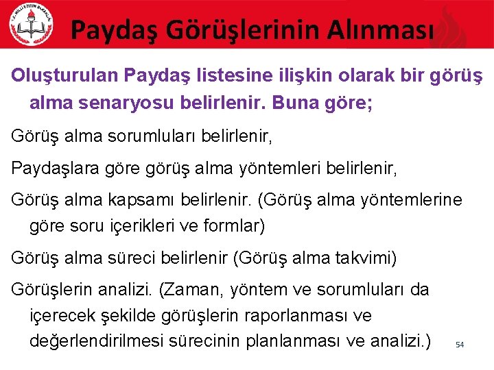 Paydaş Görüşlerinin Alınması Oluşturulan Paydaş listesine ilişkin olarak bir görüş alma senaryosu belirlenir. Buna