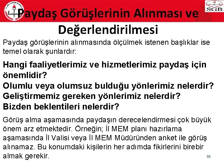 Paydaş Görüşlerinin Alınması ve Değerlendirilmesi Paydaş görüşlerinin alınmasında ölçülmek istenen başlıklar ise temel olarak