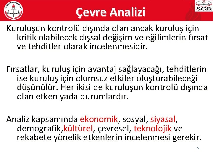 Çevre Analizi Kuruluşun kontrolü dışında olan ancak kuruluş için kritik olabilecek dışsal değişim ve