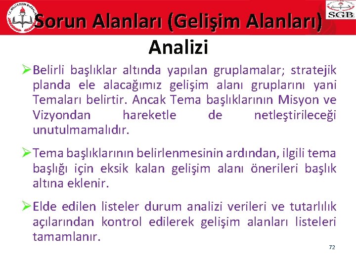 Sorun Alanları (Gelişim Alanları) Analizi ØBelirli başlıklar altında yapılan gruplamalar; stratejik planda ele alacağımız