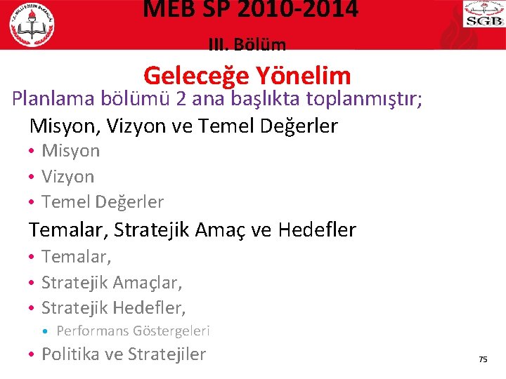  MEB SP 2010 -2014 III. Bölüm Geleceğe Yönelim Planlama bölümü 2 ana başlıkta