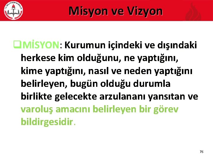 Misyon ve Vizyon q. MİSYON: Kurumun içindeki ve dışındaki herkese kim olduğunu, ne yaptığını,