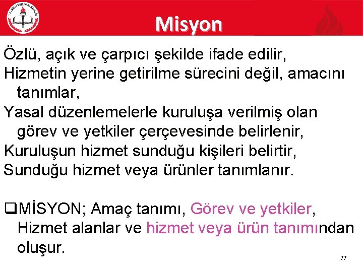 Misyon Özlü, açık ve çarpıcı şekilde ifade edilir, Hizmetin yerine getirilme sürecini değil, amacını