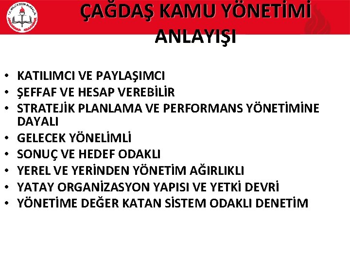 ÇAĞDAŞ KAMU YÖNETİMİ ANLAYIŞI • KATILIMCI VE PAYLAŞIMCI • ŞEFFAF VE HESAP VEREBİLİR •