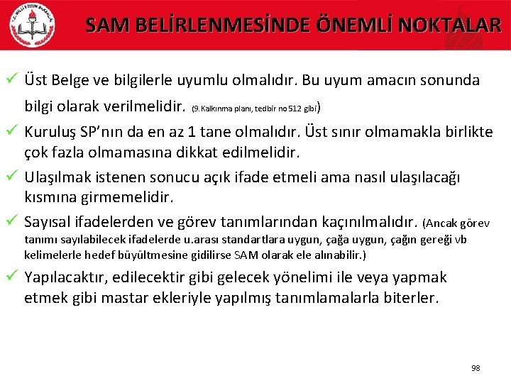 SAM BELİRLENMESİNDE ÖNEMLİ NOKTALAR ü Üst Belge ve bilgilerle uyumlu olmalıdır. Bu uyum amacın