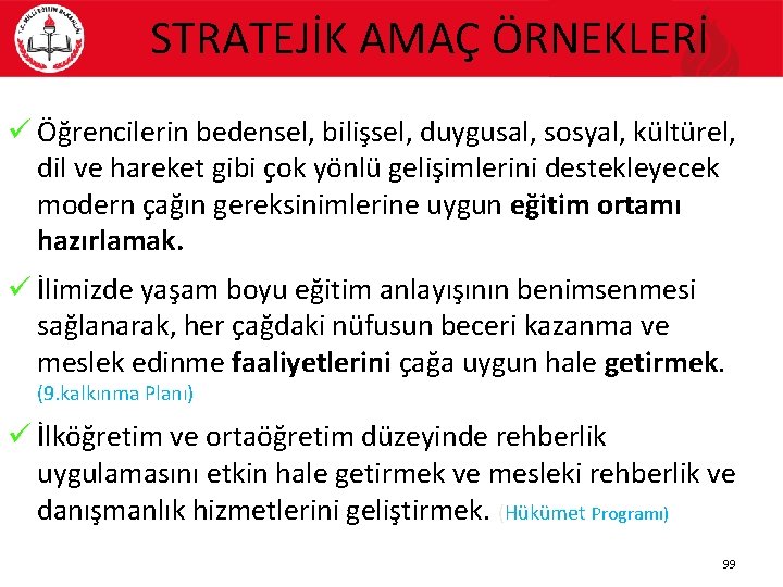 STRATEJİK AMAÇ ÖRNEKLERİ ü Öğrencilerin bedensel, bilişsel, duygusal, sosyal, kültürel, dil ve hareket gibi