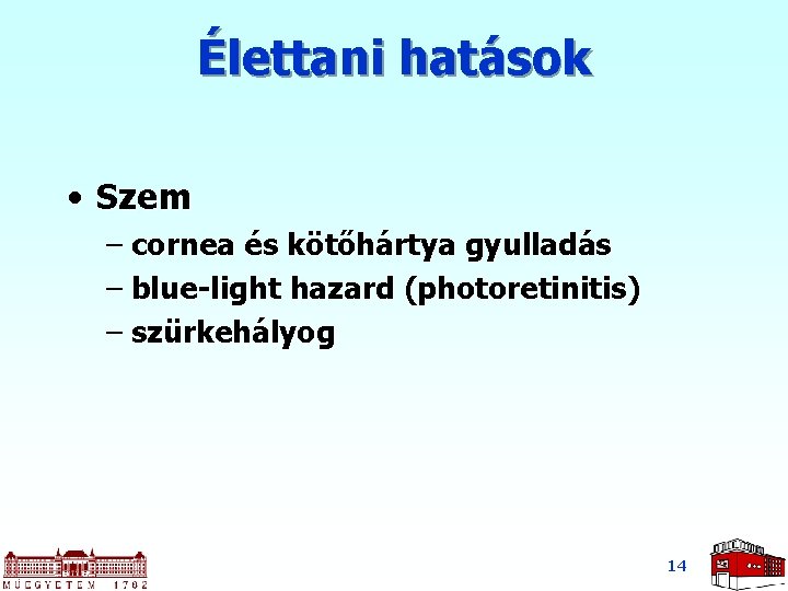 Élettani hatások • Szem – cornea és kötőhártya gyulladás – blue-light hazard (photoretinitis) –