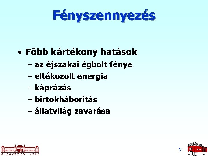 Fényszennyezés • Főbb kártékony hatások – az éjszakai égbolt fénye – eltékozolt energia –