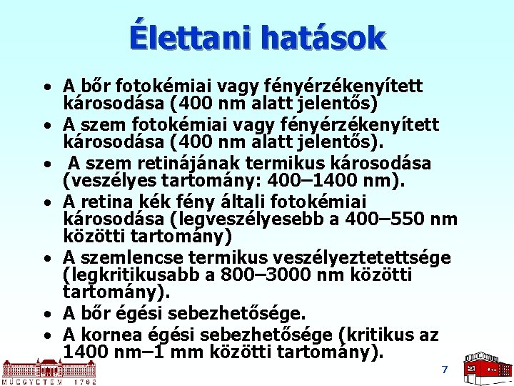 Élettani hatások • A bőr fotokémiai vagy fényérzékenyített károsodása (400 nm alatt jelentős) •