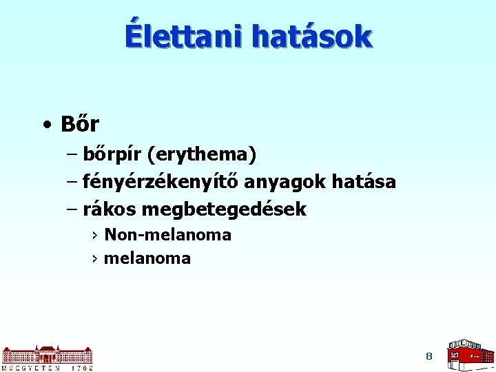 Élettani hatások • Bőr – bőrpír (erythema) – fényérzékenyítő anyagok hatása – rákos megbetegedések