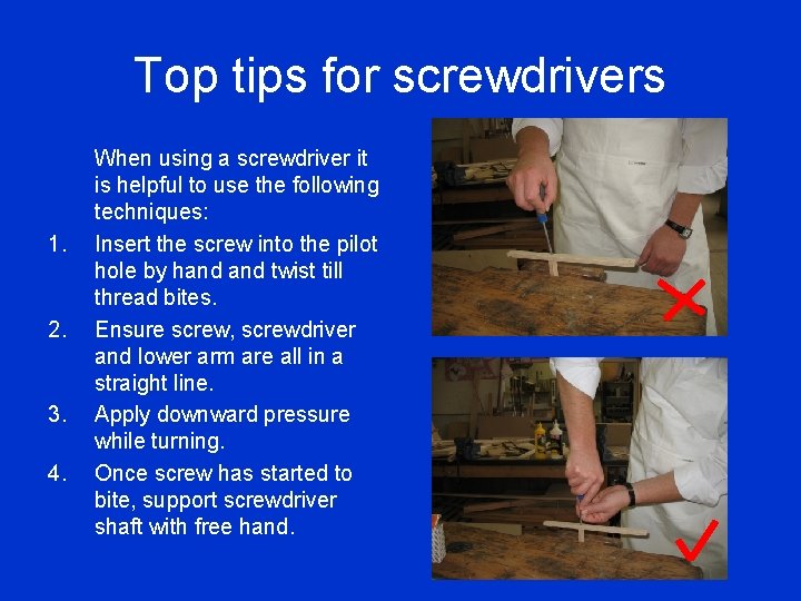 Top tips for screwdrivers 1. 2. 3. 4. When using a screwdriver it is