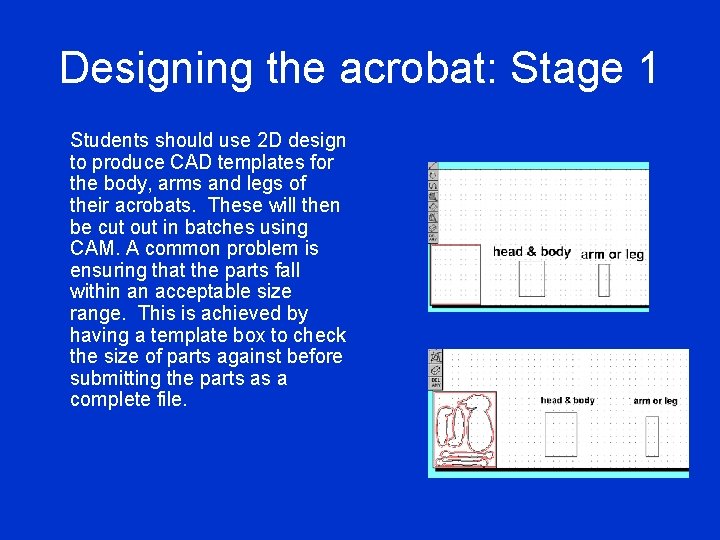 Designing the acrobat: Stage 1 Students should use 2 D design to produce CAD