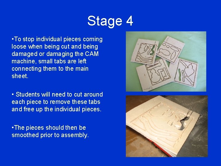 Stage 4 • To stop individual pieces coming loose when being cut and being