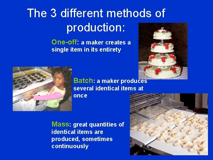 The 3 different methods of production: One-off: a maker creates a single item in