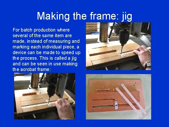 Making the frame: jig For batch production where several of the same item are