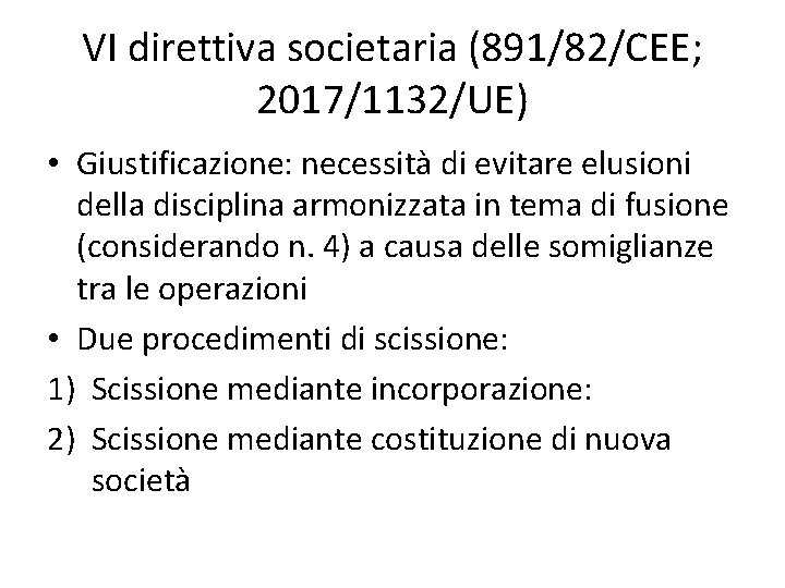 VI direttiva societaria (891/82/CEE; 2017/1132/UE) • Giustificazione: necessità di evitare elusioni della disciplina armonizzata