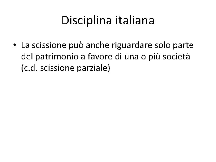 Disciplina italiana • La scissione può anche riguardare solo parte del patrimonio a favore