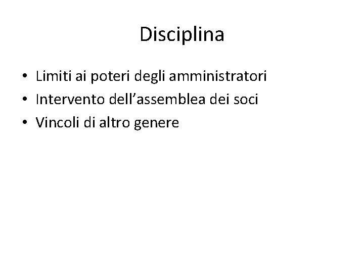 Disciplina • Limiti ai poteri degli amministratori • Intervento dell’assemblea dei soci • Vincoli