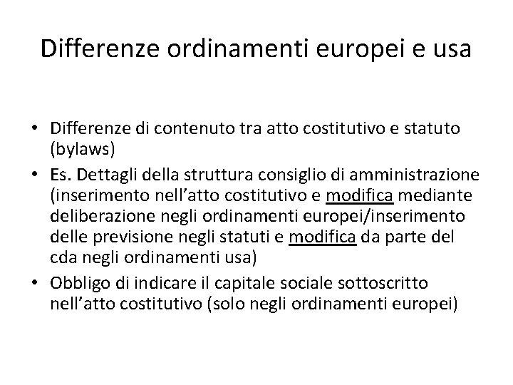 Differenze ordinamenti europei e usa • Differenze di contenuto tra atto costitutivo e statuto
