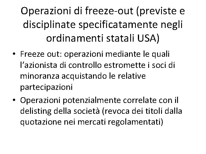 Operazioni di freeze-out (previste e disciplinate specificatamente negli ordinamenti statali USA) • Freeze out: