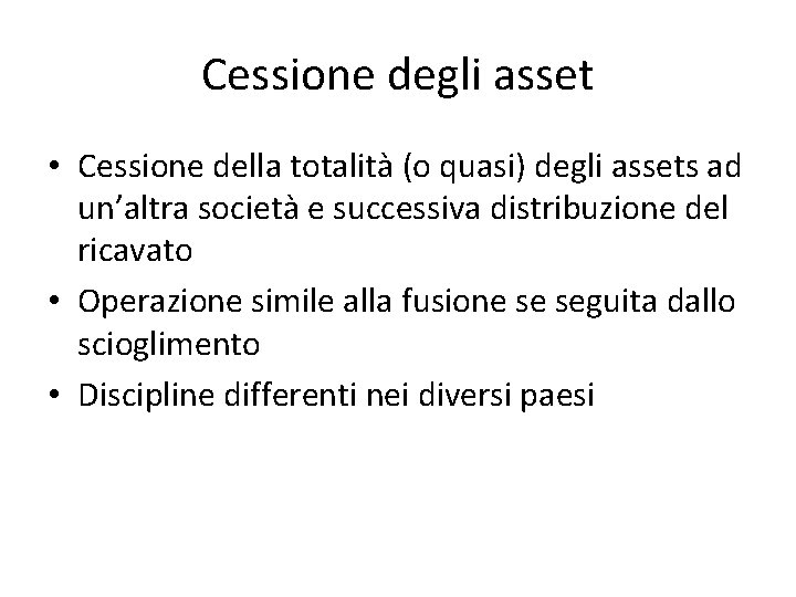 Cessione degli asset • Cessione della totalità (o quasi) degli assets ad un’altra società