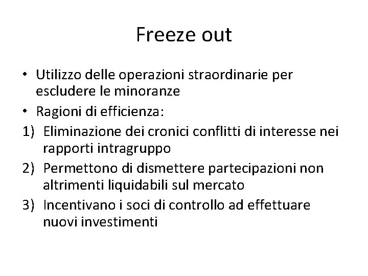 Freeze out • Utilizzo delle operazioni straordinarie per escludere le minoranze • Ragioni di