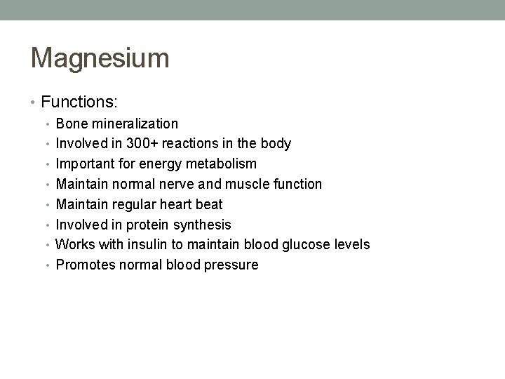 Magnesium • Functions: • Bone mineralization • Involved in 300+ reactions in the body Magnesium • Functions: • Bone mineralization • Involved in 300+ reactions in the body