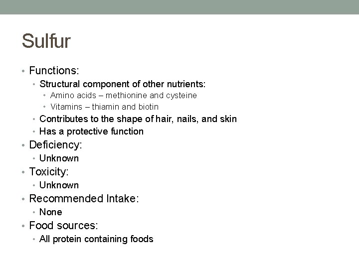 Sulfur • Functions: • Structural component of other nutrients: • Amino acids – methionine Sulfur • Functions: • Structural component of other nutrients: • Amino acids – methionine