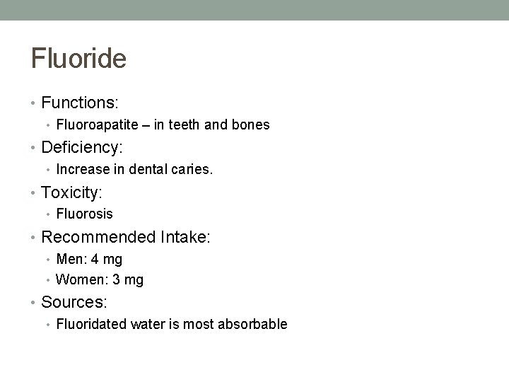 Fluoride • Functions: • Fluoroapatite – in teeth and bones • Deficiency: • Increase Fluoride • Functions: • Fluoroapatite – in teeth and bones • Deficiency: • Increase