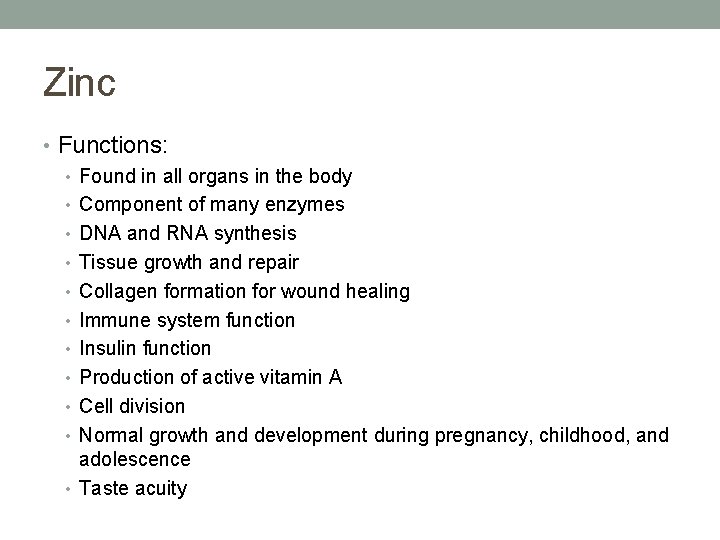 Zinc • Functions: • Found in all organs in the body • Component of Zinc • Functions: • Found in all organs in the body • Component of