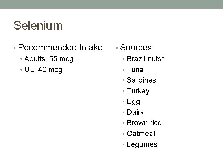 Selenium • Recommended Intake: • Adults: 55 mcg • UL: 40 mcg • Sources: Selenium • Recommended Intake: • Adults: 55 mcg • UL: 40 mcg • Sources: