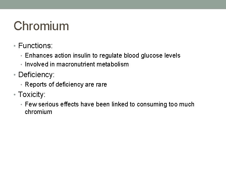 Chromium • Functions: • Enhances action insulin to regulate blood glucose levels • Involved Chromium • Functions: • Enhances action insulin to regulate blood glucose levels • Involved
