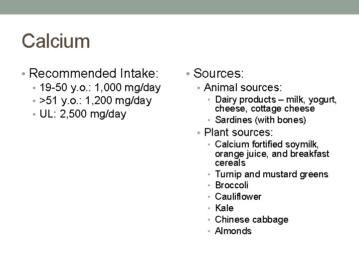 Calcium • Recommended Intake: • 19 -50 y. o. : 1, 000 mg/day • Calcium • Recommended Intake: • 19 -50 y. o. : 1, 000 mg/day •