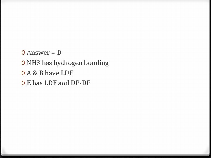 0 Answer = D 0 NH 3 has hydrogen bonding 0 A & B