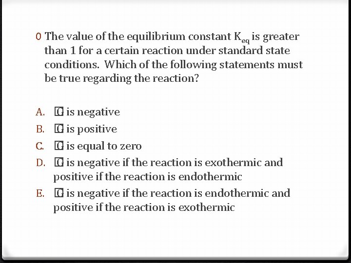 0 The value of the equilibrium constant Keq is greater than 1 for a