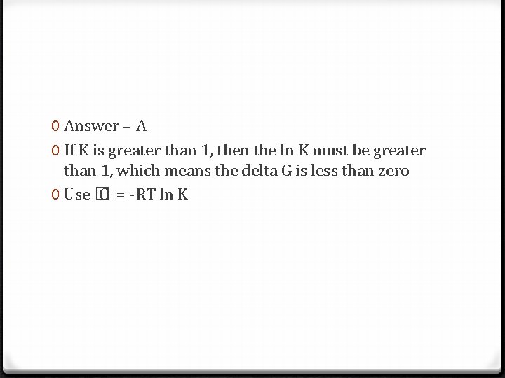 0 Answer = A 0 If K is greater than 1, then the ln