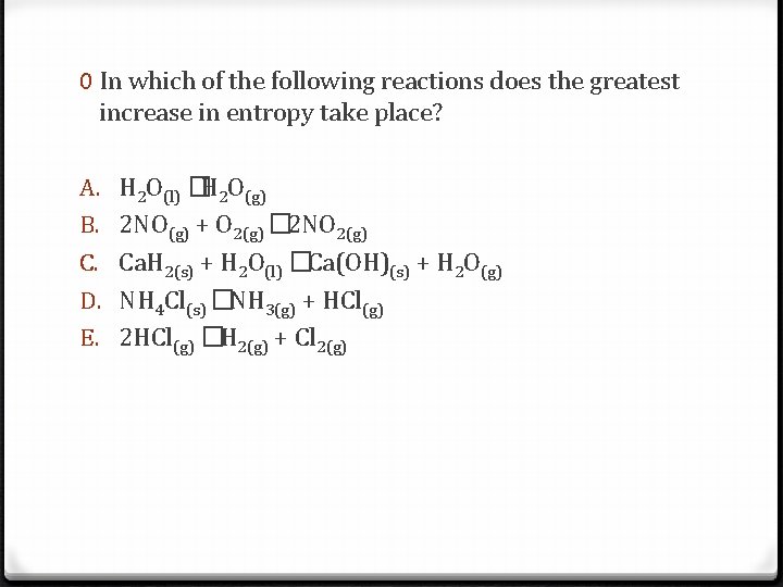 0 In which of the following reactions does the greatest increase in entropy take