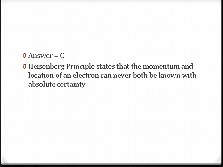 0 Answer = C 0 Heisenberg Principle states that the momentum and location of