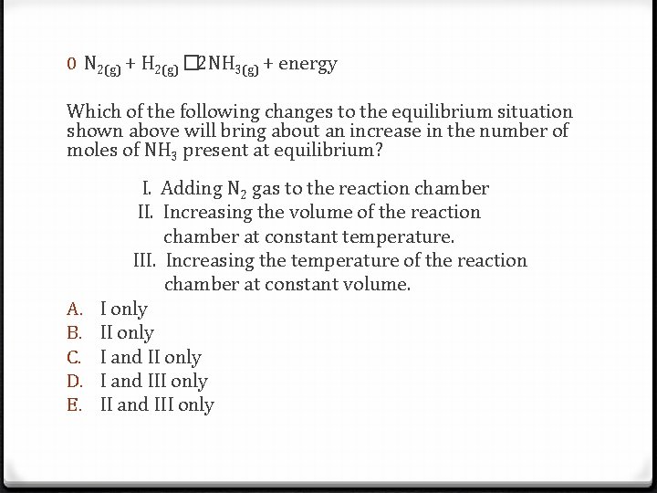 0 N 2(g) + H 2(g) � 2 NH 3(g) + energy Which of