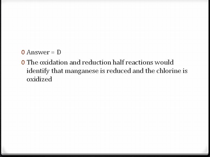 0 Answer = D 0 The oxidation and reduction half reactions would identify that